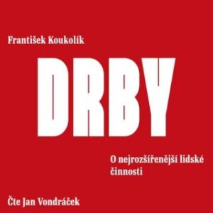Drby. O nejrozšířenější lidské činnosti - František Koukolík - audiokniha