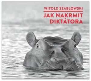 Jak nakrmit diktátora - Witold Szabłowski - audiokniha