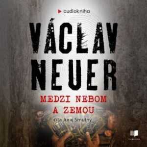 Medzi nebom a zemou - Václav Neuer - audiokniha