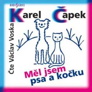 Měl jsem psa a kočku - Karel Čapek - audiokniha