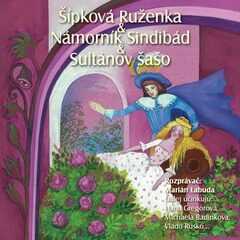 NAJKRAJŠIE ROZPRÁVKY 6 - Šípková Ruženka & Sindibád námorník & Sultánov šašo - audiokniha