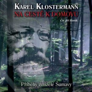 Na cestě k domovu – Příběhy zmizelé Šumavy - Karel Klostermann - audiokniha