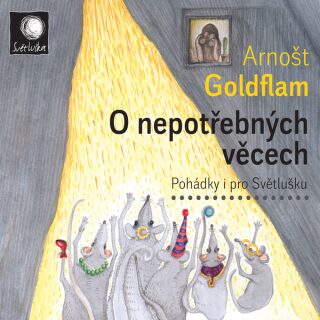 O nepotřebných věcech / Pohádky i pro Světlušku - Arnošt Goldflam - audiokniha