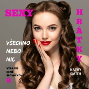 Sexy hrátky - Všechno nebo nic - Kathy Smith - audiokniha