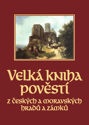 Velká kniha pověstí z českých a moravských hradů a zámků | Josef Pavel