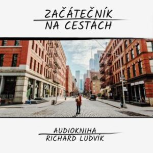 Začátečník na cestách - Richard Ludvík - audiokniha