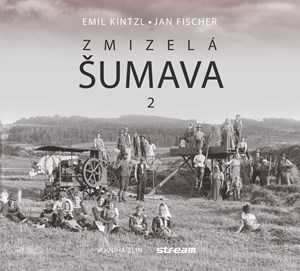 Zmizelá Šumava 2 | Emil Kintzl