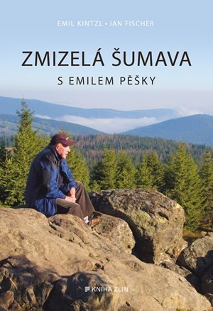 Zmizelá Šumava – S Emilem pěšky | Emil Kintzl